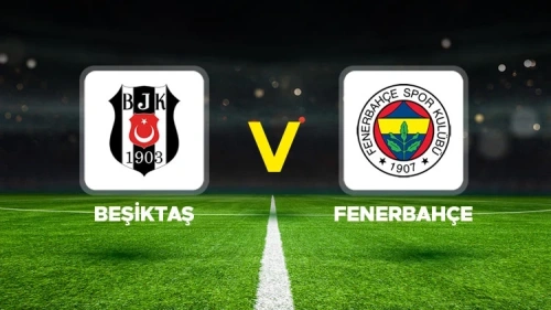 Beşiktaş-Fenerbahçe derbisi başlıyor: İşte ilk 11'ler