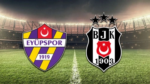 Eyüpspor-Beşiktaş maçı başlıyor: İşte ilk 11'ler